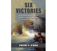 Six Victories: North Africa, Malta, and the Mediterranean Convoy War, November 1941-March 1942