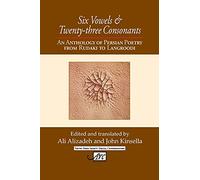 Six Vowels and Twenty-Three Consonants: An Anthology of Persian Poetry from Rudaki to Langrood