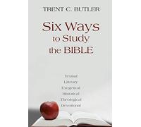 Six Ways to Study the Bible: Textual, Literary, Exegetical, Historical, Theological, Devotionae
