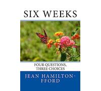 Six Weeks: Four Questions, Three Choices