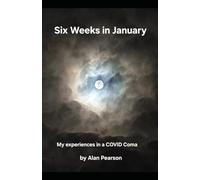 Six Weeks in January: My experiences in a COVID Coma