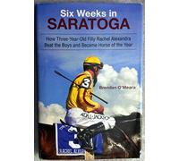 Six Weeks in Saratoga: How Three-Year-Old Filly Rachel Alexandra Beat the Boys and Became Horse of the Year (Excelsior Editions)