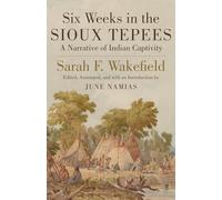 Six Weeks in the Sioux Tepees: A Narrative of Indian Captivity