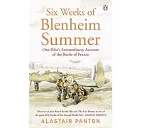 Six Weeks of Blenheim Summer: One Pilot’s Extraordinary Account of the Battle of France