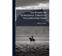 Six Weeks on Horseback Through Yellowstone Park
