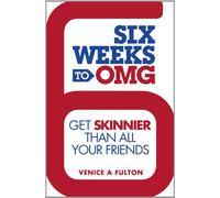 Six Weeks to OMG: Get Skinnier Than All Your Friends