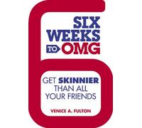 Six Weeks to OMG: Get Skinnier Than All Your Friends by Venice A. Fulton (2012-07-10)