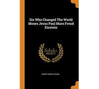Six Who Changed The World Moses Jesus Paul Marx Freud Einstein