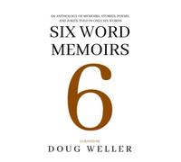 Six Word Memoirs: A Wondrous Anthology of Stories, Poems, Memoirs, and Jokes, told in only six words (Six Word Stories)