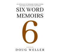 Six Word Memoirs: A Wondrous Anthology of Stories, Poems, Memoirs, and Jokes, told in only six words (Six Word Stories)