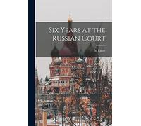 Six Years at the Russian Court
