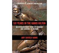 Six Years in the Hanoi Hilton: An Extraordinary Story of Courage and Survival in Vietnam