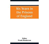 Six Years in the Prisons of England