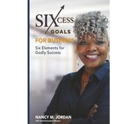 Sixcess Goals For Business: Six Elements For Godly Success