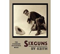 Sixguns by Keith: The Standard Reference Work [Illustrated Edition]