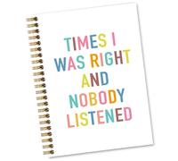 Sixrip Times I Was Right And Nobody Listened 160 Pages Lined Spiral Notebook, Funny Quote Notebook for Coworker, Office Humor Gifts for Manager Boss Leader, Birthday Retirement Gifts for Family Friend