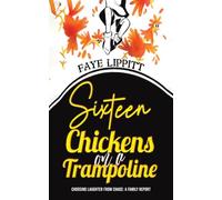 Sixteen Chickens on a Trampoline: Choosing Laughter from Chaos: A Family Report