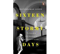 Sixteen Stormy Days: The Story of the First Amendment of the Constitution of India