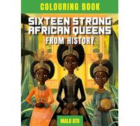 Sixteen Strong African Queens From History (Kings and Queens from African History)