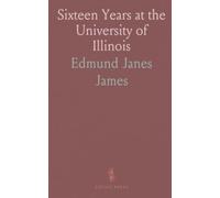 Sixteen Years at the University of Illinois: A Statistical Study of the Administration of President Edmund J. James