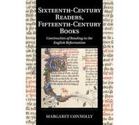 Sixteenth-Century Readers, Fifteenth-Century Books: Continuities of Reading in the English Reformation: Series Number 16 (Cambridge Studies in Palaeography and Codicology, Series Number 16)