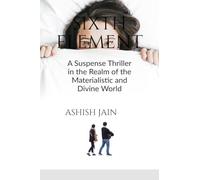 Sixth Element: A Suspense Thriller in the Realm of the Materialistic and Divine World