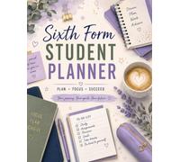 Sixth Form Student Planner: An Undated Notebook for A Levels, BTEC, Study, Revision, Coursework, Exams, Goals & University Planning