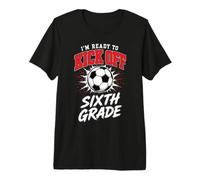 Sixth Grade Soccer Kick Off Back to School Student 6th Class Premium T-Shirt