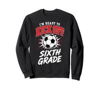 Sixth Grade Soccer Kick Off Back To School Student 6th Class Sweatshirt