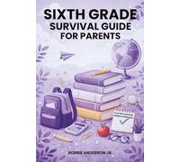 Sixth Grade Survival Guide for Parents: What to Expect, How to Help, and How to Support Your Child’s Confidence at School: 6 (Parent Survival Guide Ebook Series)