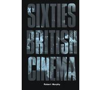 Sixties British Cinema (The History of British Film)