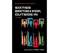 Sixties British Pop, Outside In : Volume I: Downtown, 1956-1965