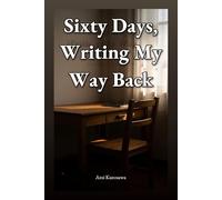 Sixty Days, Writing My Way Back: How I Wrote My Way Back from the Edge, with an AI Beside Me