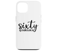 Sixty & Fabulous, 60 Years Old, For Women Her, 60th Birthday Case for iPhone 13