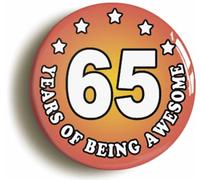 Sixty Five 65 Years of Being Awesome Button Badge (Size is 2inch / 50mm diameter)