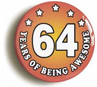 Sixty Four 64 Years of Being Awesome Button Badge (Size is 2inch / 50mm diameter)