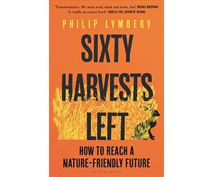 Sixty Harvests Left: How to Reach a Nature-Friendly Future