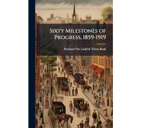 Sixty Milestones of Progress, 1859-1919