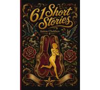 Sixty-One Short Stories by Anton Chekhov: New Translation