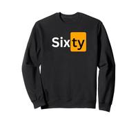 Sixty - sexy funny 60th birthday present for her or him Sweatshirt
