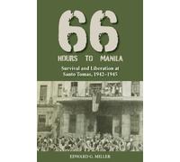 Sixty-Six Hours to Manila : Survival and Liberation at Santo Tomas, 1942-1945