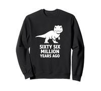 Sixty Six Million Years Ago Dinosaur Extinction Joke Sweatshirt