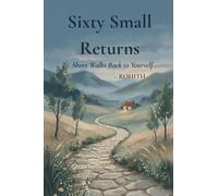 Sixty Small Returns: Short Walks Back to Yourself