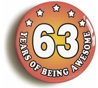 Sixty Three 63 Years of Being Awesome Button Badge (Size is 2inch / 50mm diameter)