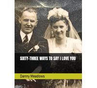 SIXTY-THREE WAYS TO SAY I LOVE YOU