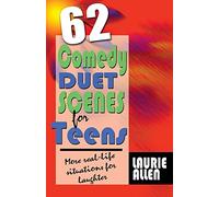 Sixty-Two Comedy Duet Scenes for Teens: Real-Life Hilarious Situations