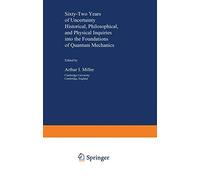 Sixty-Two Years of Uncertainty: Historical, Philosophical, and Physical Inquiries into the Foundations of Quantum Mechanics: 226 (NATO Science Series B:, 226)