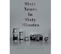 Sixty Years in Sixty Minutes: A Lifetime of Leica Photographs