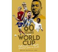 Sixty Years of the World Cup: Reflections on Football's Greatest Show on Earth