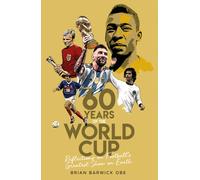 Sixty Years of the World Cup : Reflections on Football’s Greatest Show on Earth